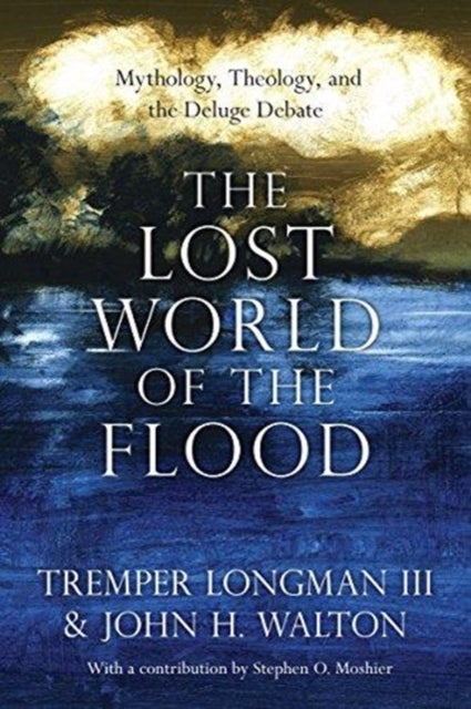 Bilde av The Lost World Of The Flood ¿ Mythology, Theology, And The Deluge Debate Av Tremper Longman Iii, John H. Walton, Stephen O. Moshier