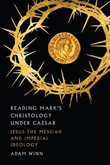 Bilde av Reading Mark`s Christology Under Caesar ¿ Jesus The Messiah And Roman Imperial Ideology Av Adam Winn