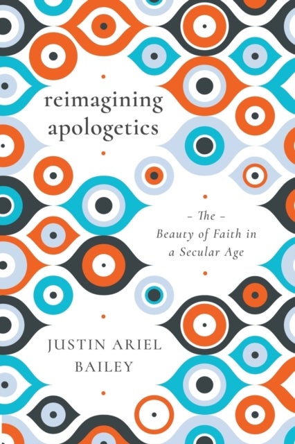 Bilde av Reimagining Apologetics ¿ The Beauty Of Faith In A Secular Age Av Justin Ariel Bailey