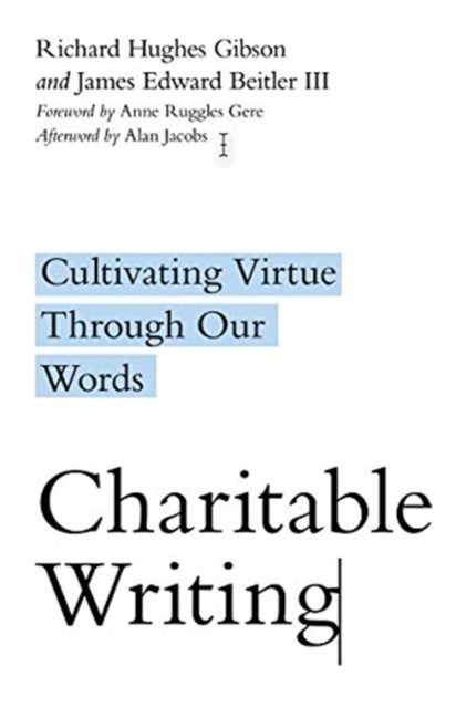 Bilde av Charitable Writing ¿ Cultivating Virtue Through Our Words Av Richard Hughes Gibson, James Edward Beitler, Anne Ruggles Gere, Alan Jacobs