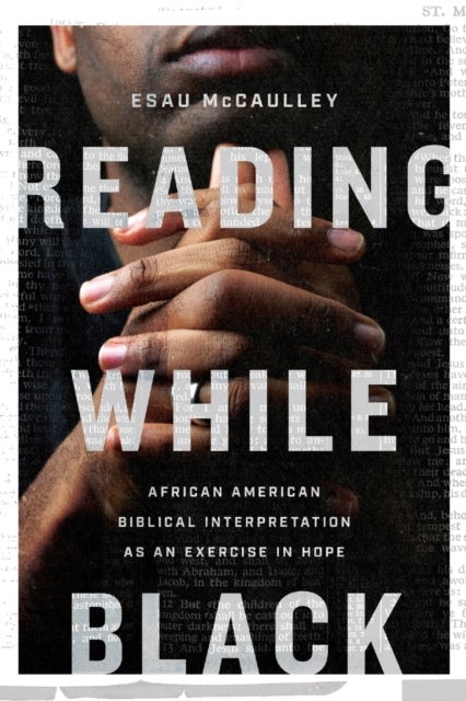 Bilde av Reading While Black ¿ African American Biblical Interpretation As An Exercise In Hope Av Esau Mccaulley