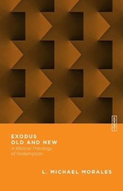 Bilde av Exodus Old And New ¿ A Biblical Theology Of Redemption Av L. Michael Morales, Benjamin L. Gladd