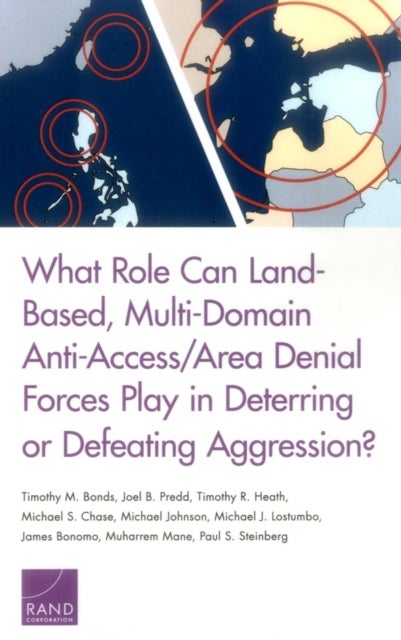What Role Can Land-Based, Multi-Domain Anti-Access/Area Denial Forces Play in Deterring or Defeating