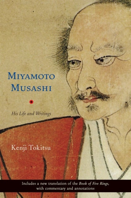 Miyamoto Musashi - His Life and Writings
