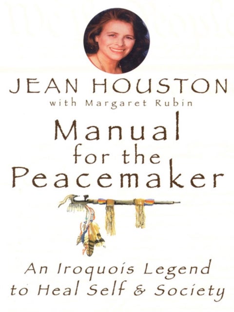 Manual for the Peacemaker - An Iroquois Legend to Heal Self and Society