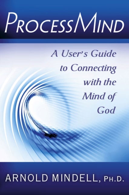Processmind - A User's Guide to Connecting with the Mind of God