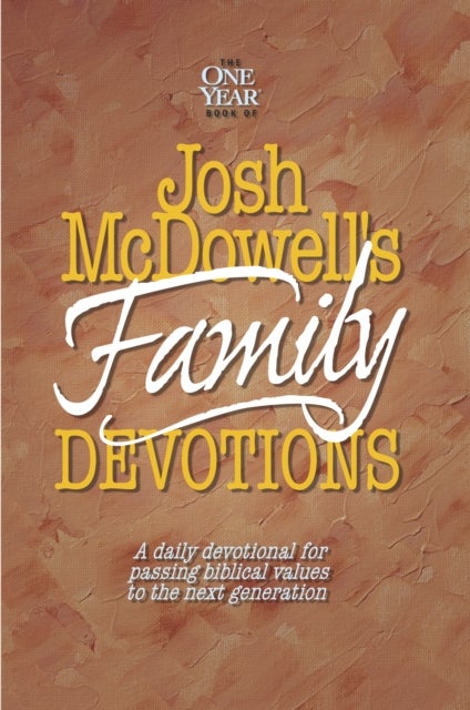 Josh Mcdowell's Book of Family Devotions - A Daily Devotional for Passing Biblical Values to the Next Generation