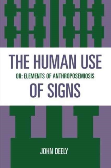 The Human Use of Signs - Or Elements of Anthroposemiosis