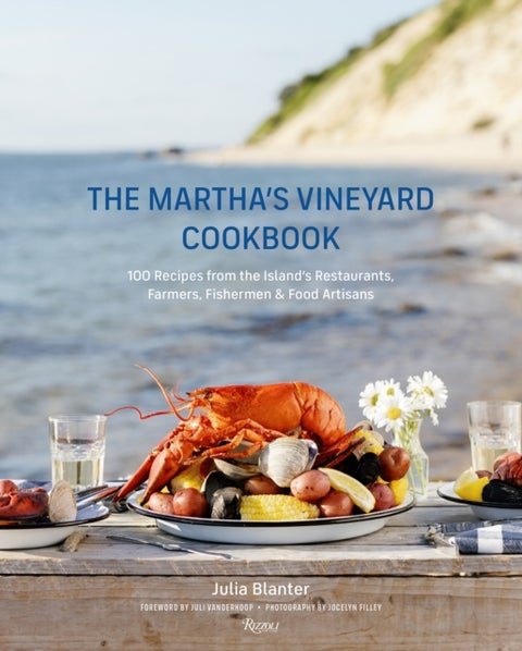 The Martha's Vineyard Cookbook - 100 Recipes from the Island's Restaurants, Farmers, Fishermen & Food Artisans