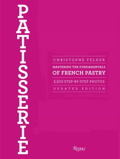 Patisserie - Mastering the Fundamentals of French Pastry - Updated Edition