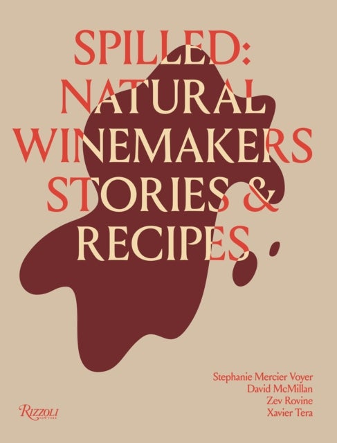 Spilled - Stories and Recipes from Natural Winemakers