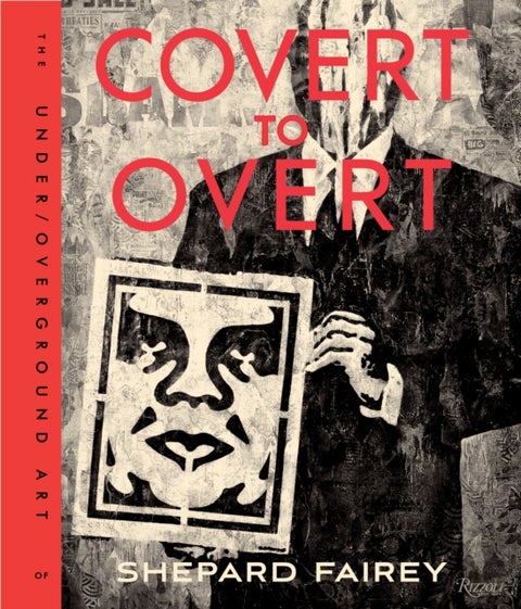 Covert to Overt - The Under/Overground Art of Shepard Fairey