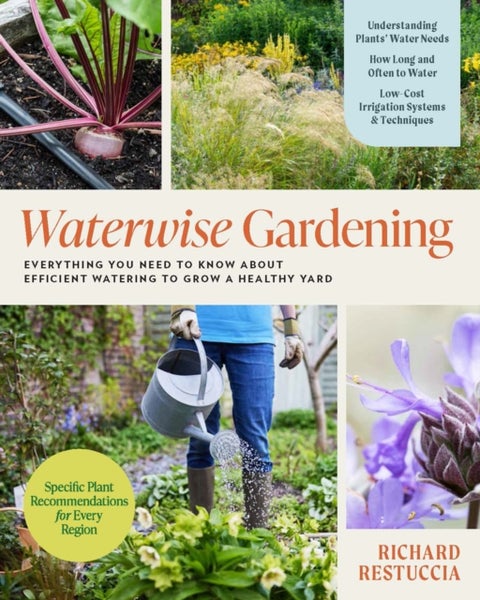 Waterwise Gardening - Everything You Need to Know to Grow a Lush Yard with Efficient Water Use
