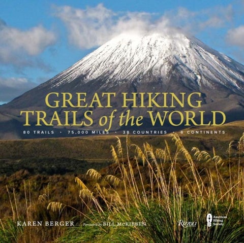 Great Hiking Trails of the World - 80 Trails, 75,000 Miles, 38 Countries, 6 Continent