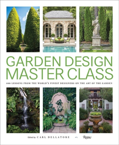 Garden Design Master Class - 100 Lessons from The World's Finest Designers on t