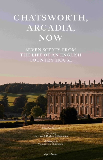 Chatsworth, Arcadia Now - Seven Scenes from the Life of an English Country House