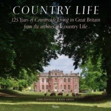 Country Life - 125 Years of Countryside Living in Great Britain from the Archives of Country Li fe