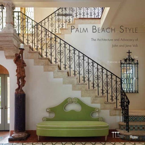 Palm Beach Style - Architecture and Advocacy of John and Jane Volk, The