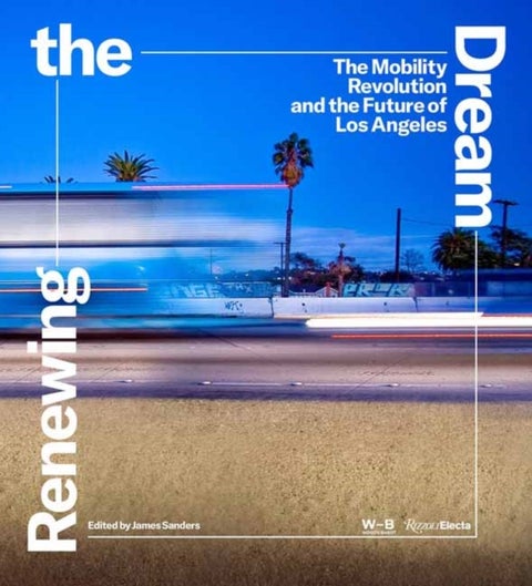 Renewing the Dream - Mobility Revolution and the Future of Los Angeles, The