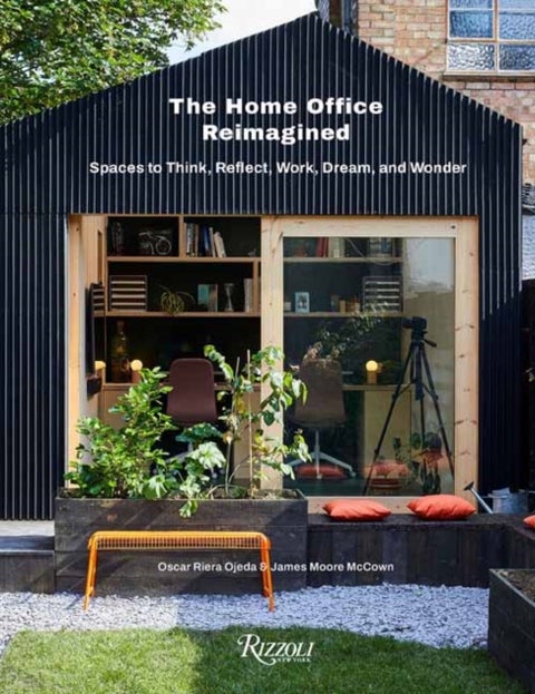 The Home Office Reimagined - Spaces to Think, Reflect, Work, Dream, and Wonder
