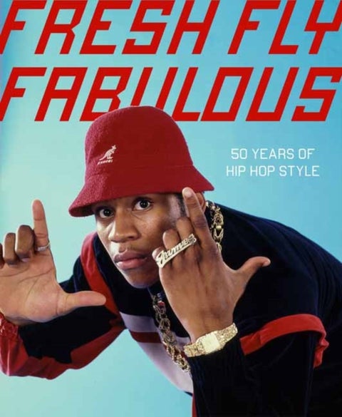 Fresh Fly Fabulous - 50 Years of Hip Hop Style