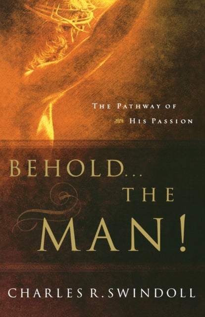 Behold... the Man! - The Pathway of His Passion