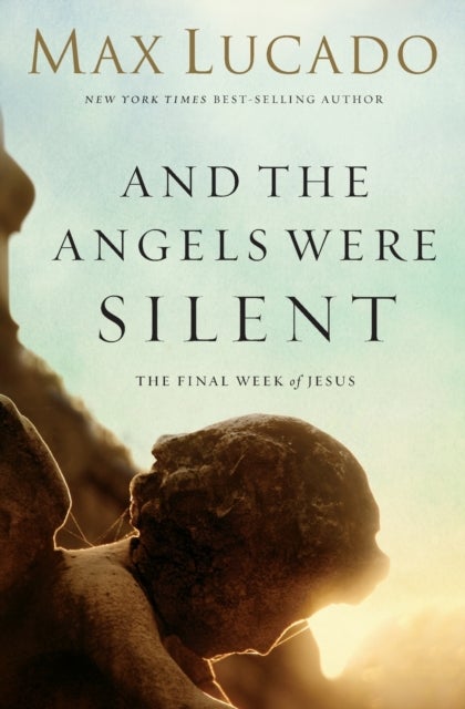 And the Angels Were Silent - The Final Week of Jesus