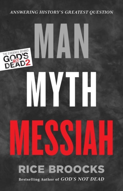 Man, Myth, Messiah - Answering History's Greatest Question