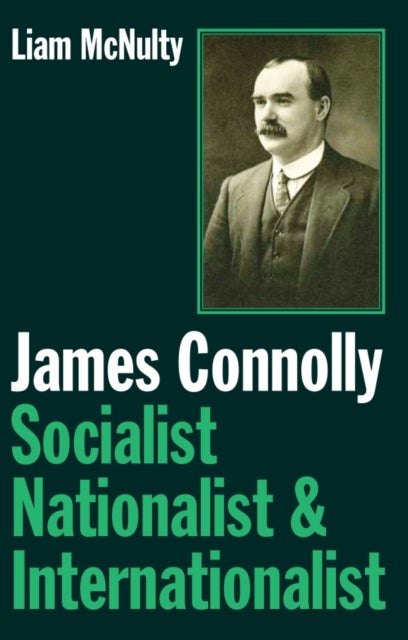 James Connolly - Socialist, Nationalist and Internationalist