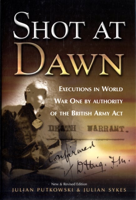 Bilde av Shot At Dawn: Executions In Wwi By Authority Of The British Army Act Av Julian Putkowski, Julian Sykes