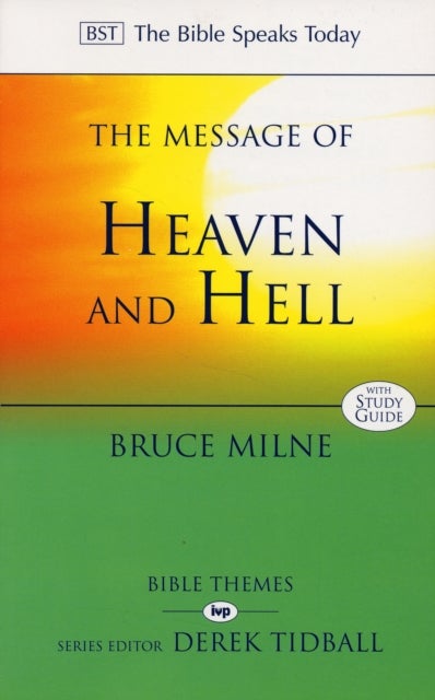 The Message of Heaven and Hell - The Bible Speaks Today: Bible Themes