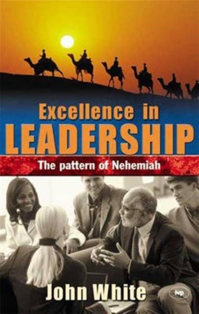 Excellence in leadership - The Pattern Of Nehemiah