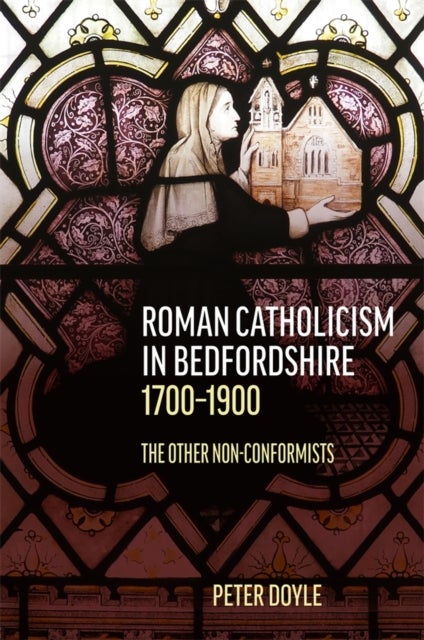 Roman Catholicism in Bedfordshire 1700-1900 - The Other Non-Conformists