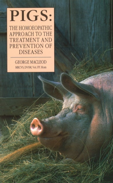 Pigs - The Homoeopathic Approach to the Treatment and Prevention of Diseases