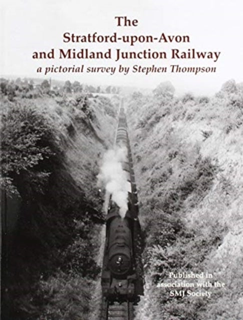The Stratford-upon-Avon and Midland Junction Railway - a pictorial survey by Stephen Thompson