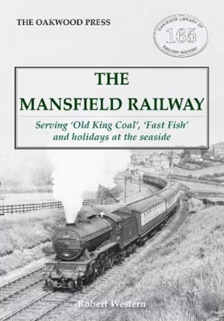 The Mansfield Railway - Serving 'Old King Coal', 'Fast Fish' and holidays at the seaside