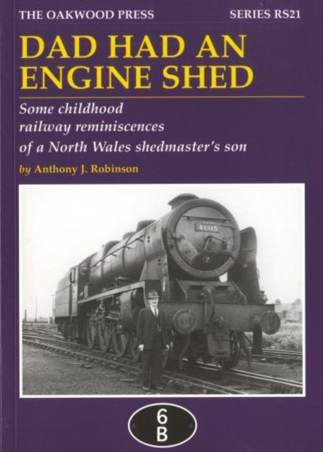 Dad Had an Engine Shed - Some Childhood Railway Reminiscences of a North Wales Shedmaster's Son