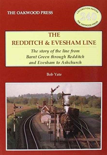 The Redditch & Evesham Line - The Story of the Line from Barnt Green Through Redditch and Evesham to Ashchurch