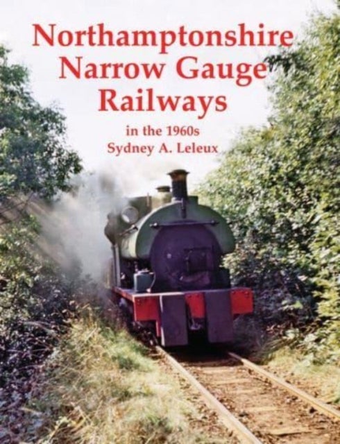 Bilde av Northamptonshire Narrow Gauge Railways In The 1960s Av Sydney A. Leleux