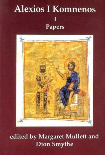 Alexios 1 Komnenos - Papers of the Second Belfast Byzantine International Colloquium, 14-16 April 1989