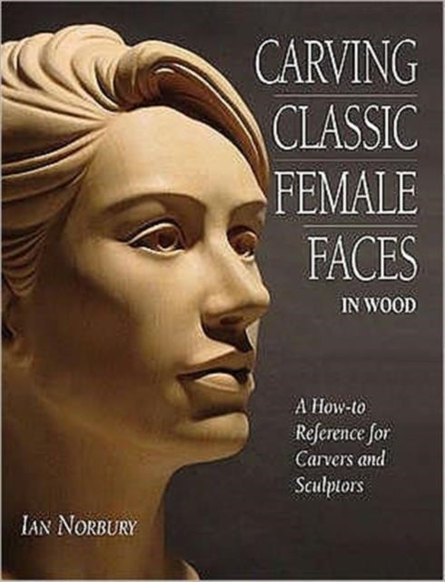 Bilde av Carving Classic Female Faces In Wood Av Ian Norbury