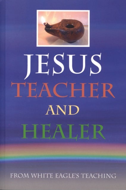 Jesus Teacher and Healer - From White Eagle's Teaching