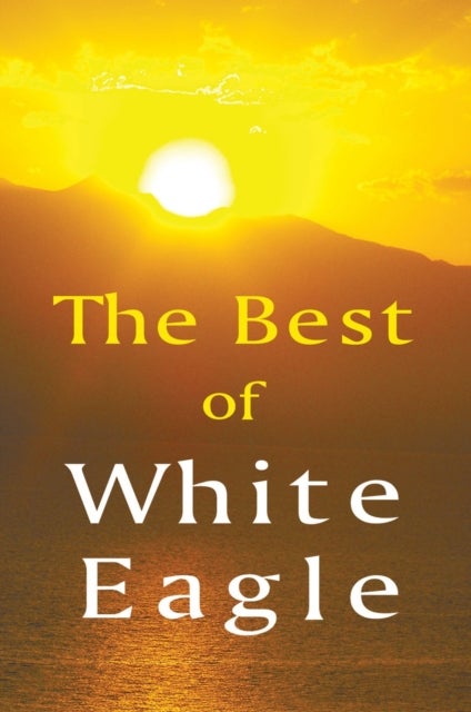 The Best of White Eagle - The Essential Spiritual Teacher