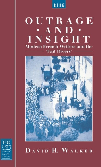 Outrage and Insight - Modern French Writers and the 'Fait Divers'
