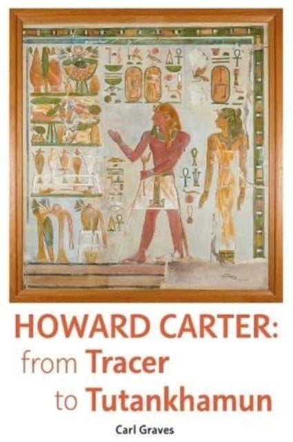 Howard Carter - From Tracer to Tutankhamun