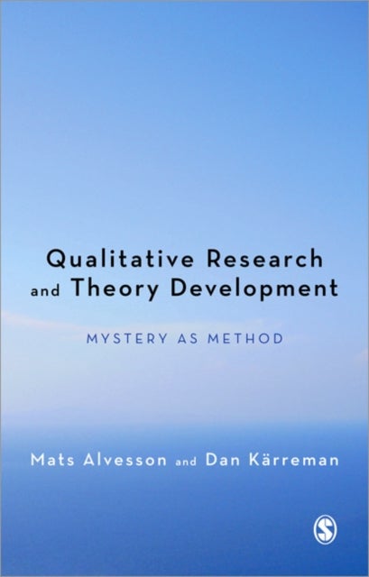 Qualitative Research and Theory Development - Mystery as Method