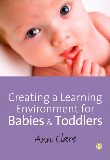 Bilde av Creating A Learning Environment For Babies And Toddlers Av Ann Clare