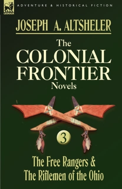 The Colonial Frontier Novels - 3-The Free Rangers & the Riflemen of the Ohio