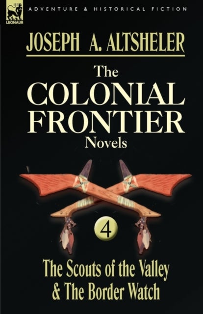 The Colonial Frontier Novels - 4-The Scouts of the Valley & the Border Watch