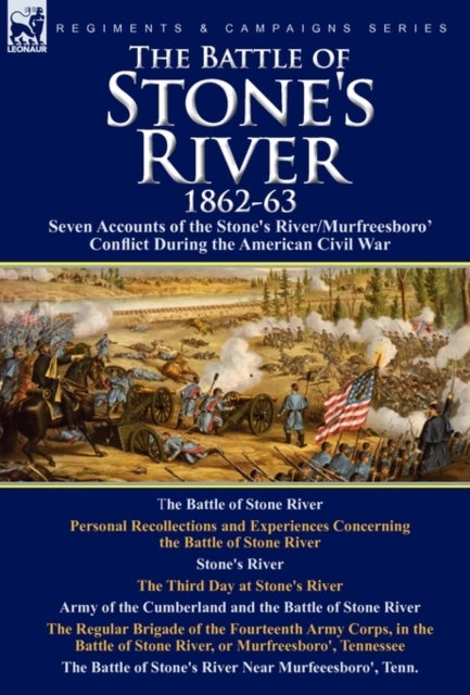 The Battle of Stone's River,1862-3 - Seven Accounts of the Stone's River/Murfreesboro Conflict During the American Civil War
